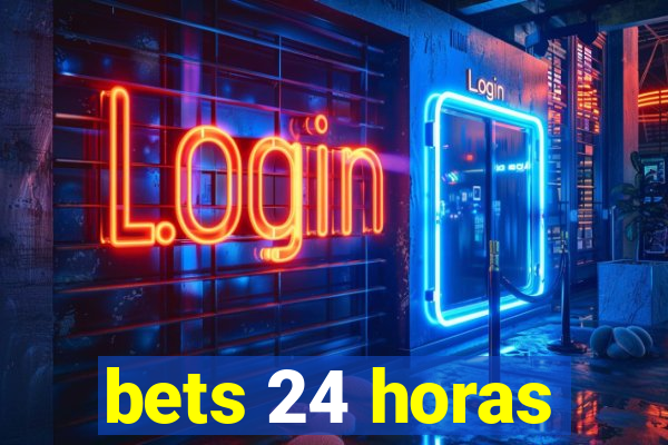 bets 24 horas